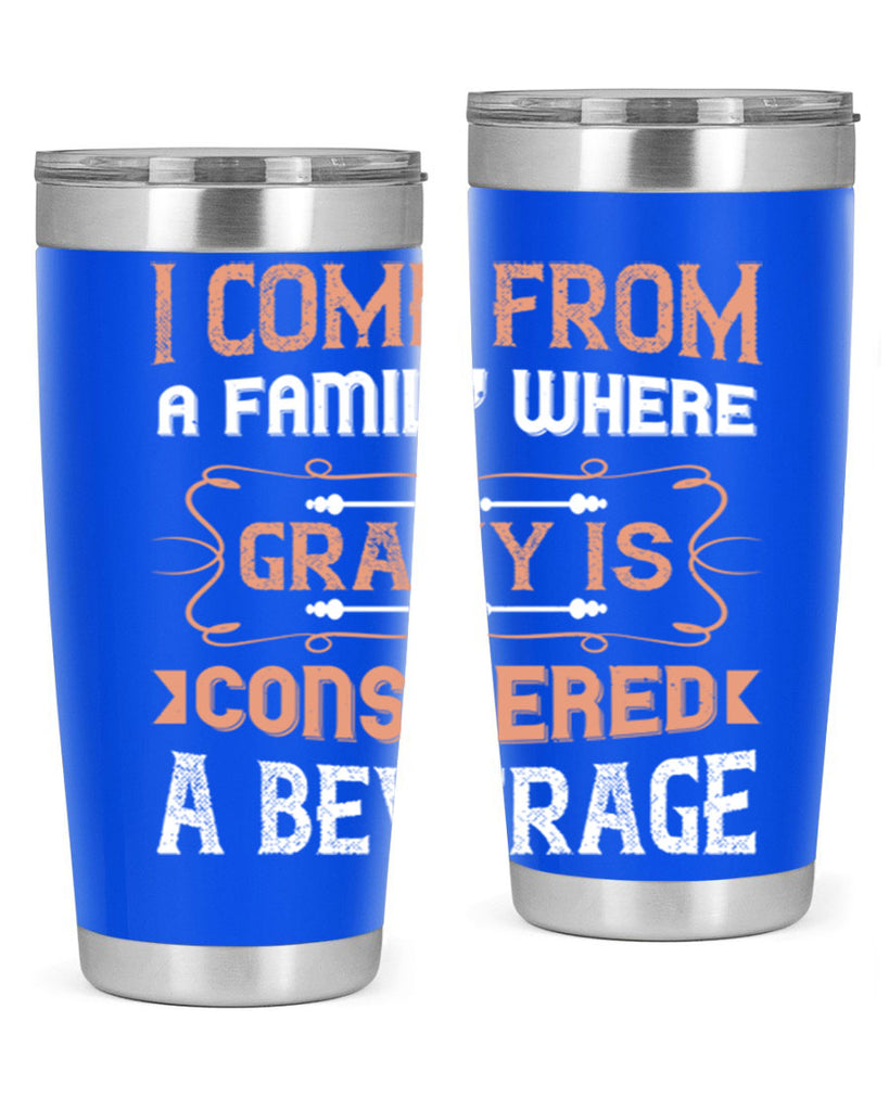 i come from a family where gravy is considered a beverage 30#- thanksgiving- Tumbler