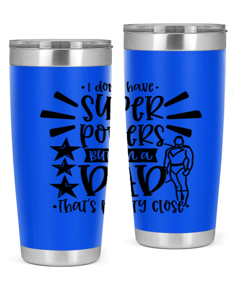 i dont have super powers but im a dad 45#- fathers day- Tumbler