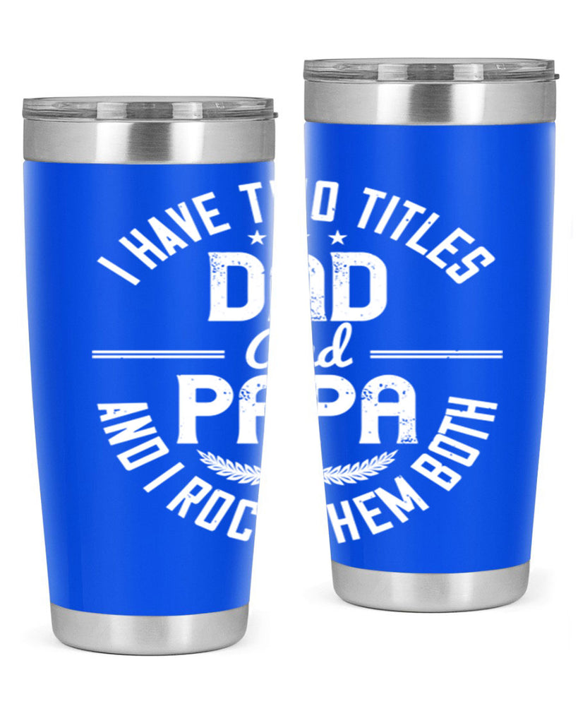 i have two titles dad and papa i rock them both 243#- fathers day- Tumbler