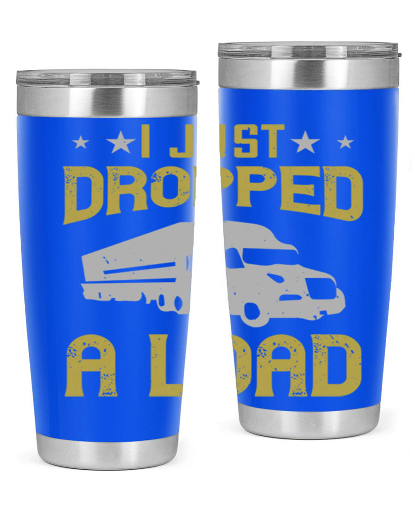 i just dropped a load Style 43#- truck driver- tumbler