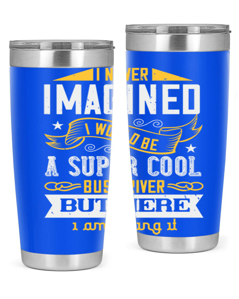 i never imagined i would be a super cool bus driver but here i am killing it Style 29#- bus driver- tumbler