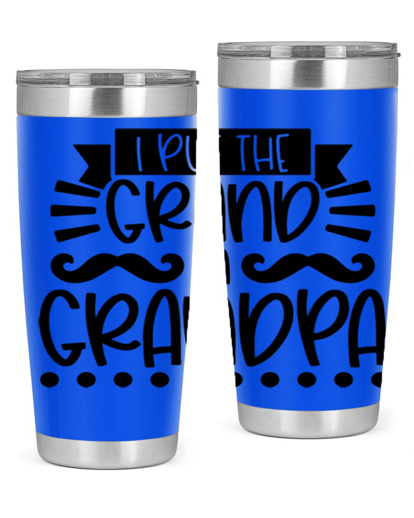 i put the grand in grandpa 36#- fathers day- Tumbler