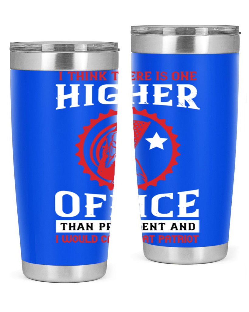i think there is one higher office than president and i would call that patriot 58#- Veterns Day- Tumbler