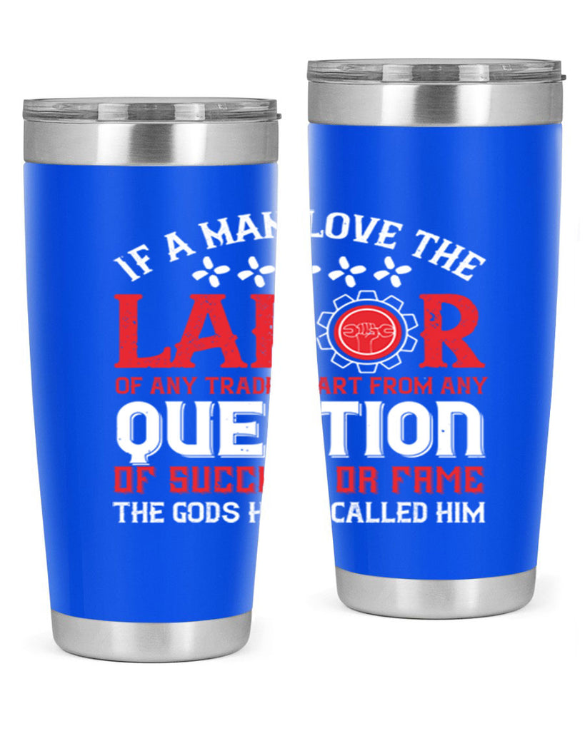 if a man love the labor of any trade apart from any question of success 36#- labor day- Tumbler
