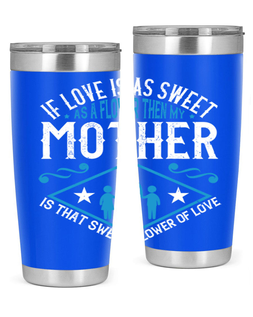 if love is as sweet as a flower 79#- mothers day- Tumbler