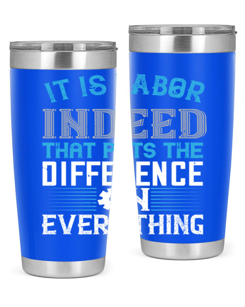 it is labor indeed that puts the difference on everything 34#- labor day- Tumbler