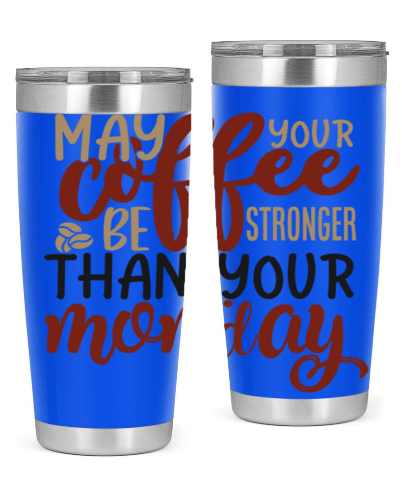 may your coffee be stronger than your monday 206#- coffee- Tumbler
