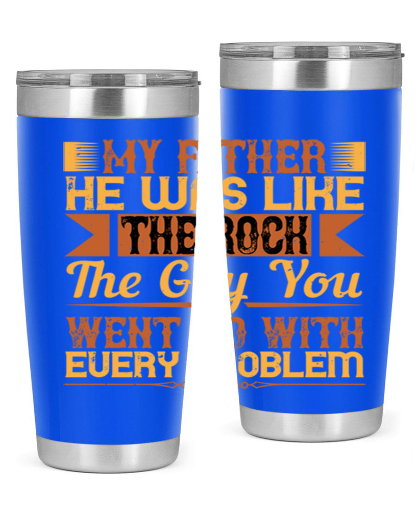 my father he was like the rock the guy you went to with every problem 38#- Parents Day- Tumbler