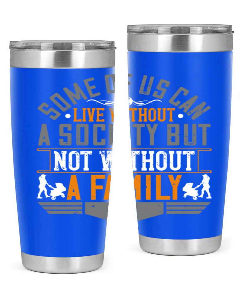 some of us can live without a society but not without a family 22#- Parents Day- Tumbler
