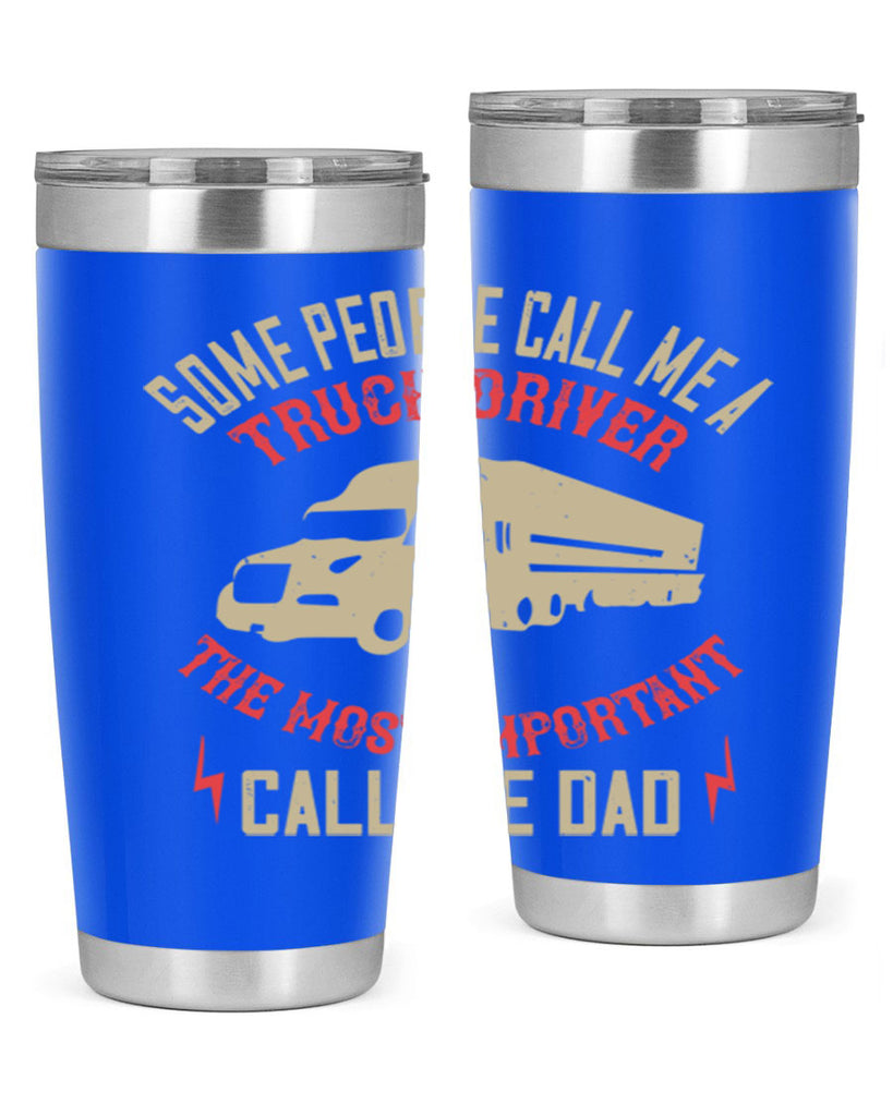 some people call me a truck driver the most important call me dad Style 23#- truck driver- tumbler