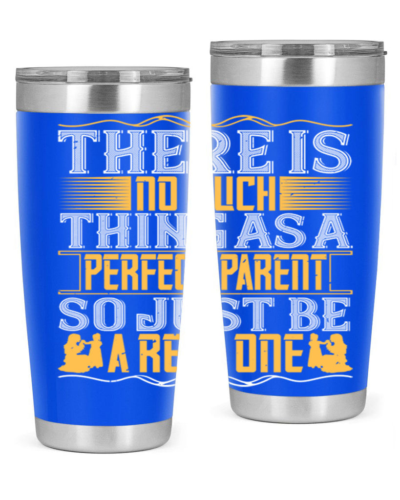 there is no such thing as a perfect parent so just be a real one 15#- Parents Day- Tumbler