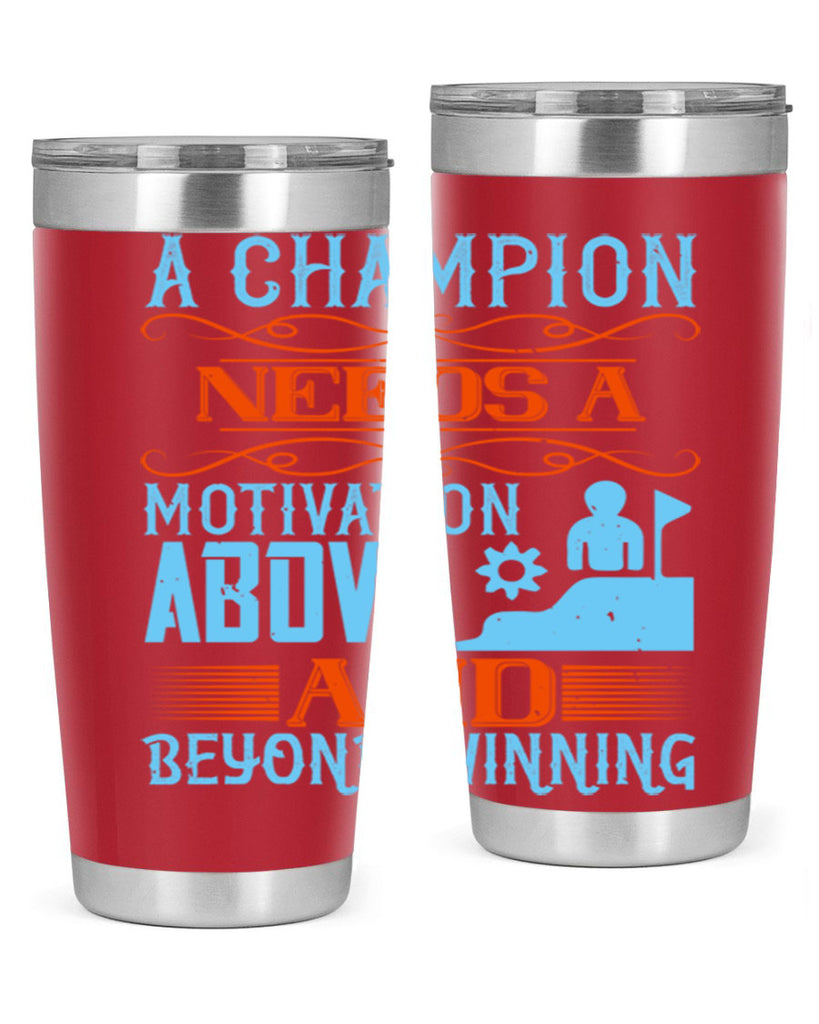 A champion needs a motivation above and beyond winning Style 39#- coaching- tumbler