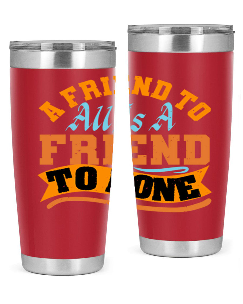 A friend to all is a friend to none Style 112#- Best Friend- Tumbler