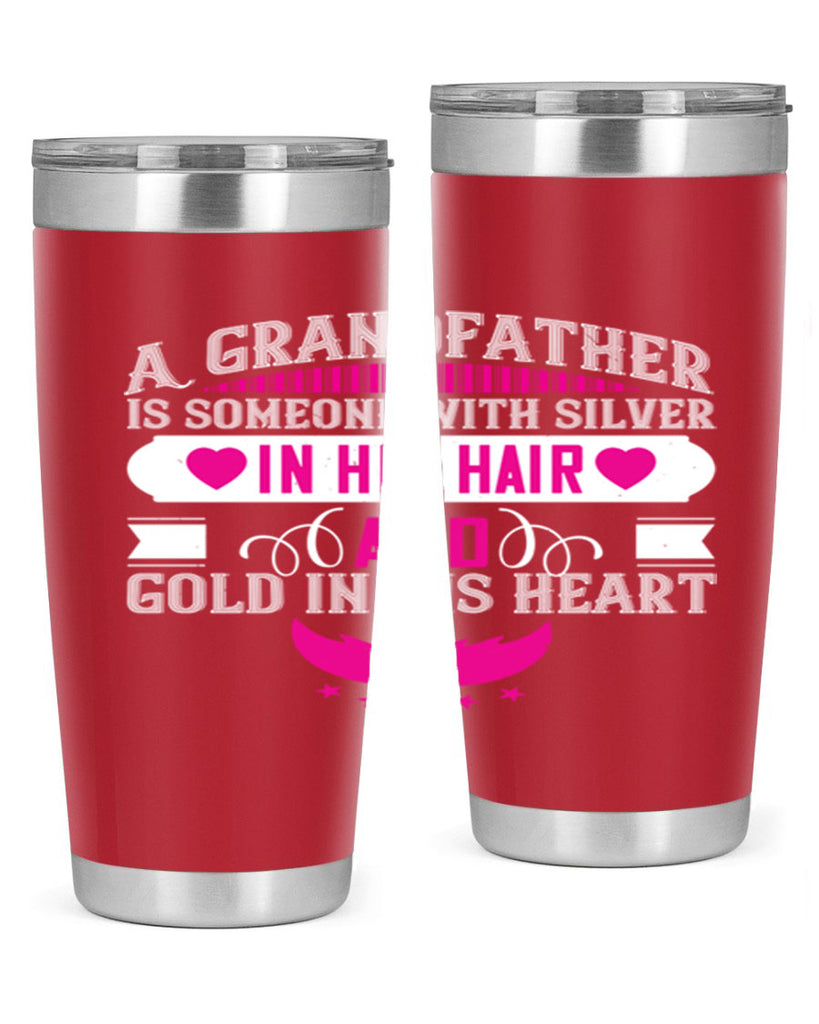 A grandfather is someone with silver in his hair and gold in his heart 102#- grandpa - papa- Tumbler