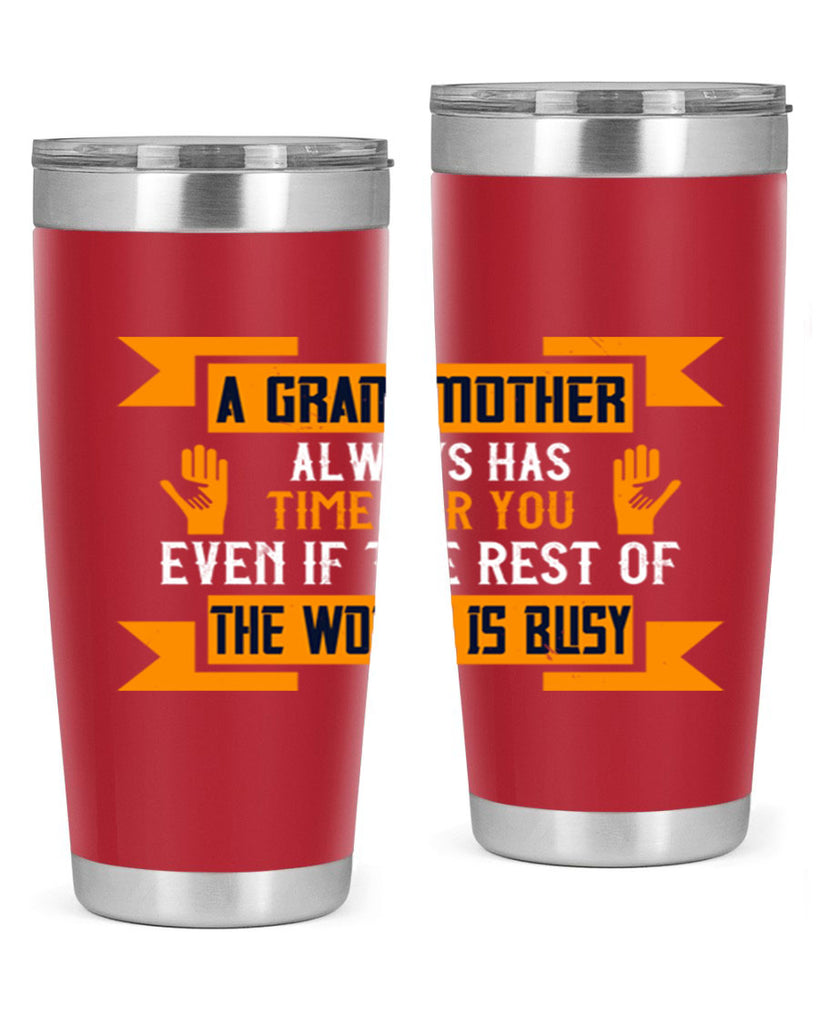 A grandmother always has time for you even if the rest of the world is busy 56#- grandma - nana- Tumbler