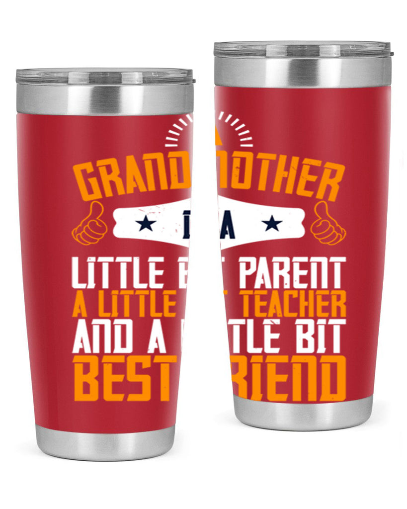 A grandmother is a little bit parent a little bit teacher and a little bit best friend 45#- grandma - nana- Tumbler