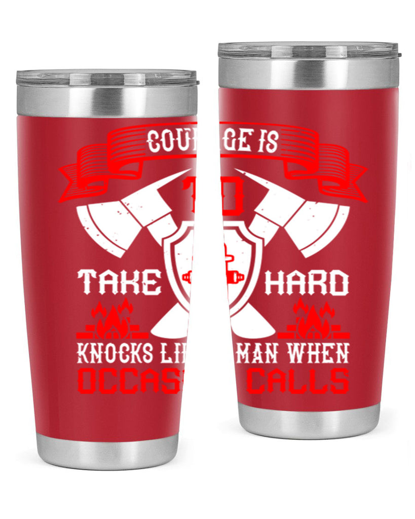 Courage is to take hard knocks like a man when occasion calls Style 86#- fire fighter- tumbler
