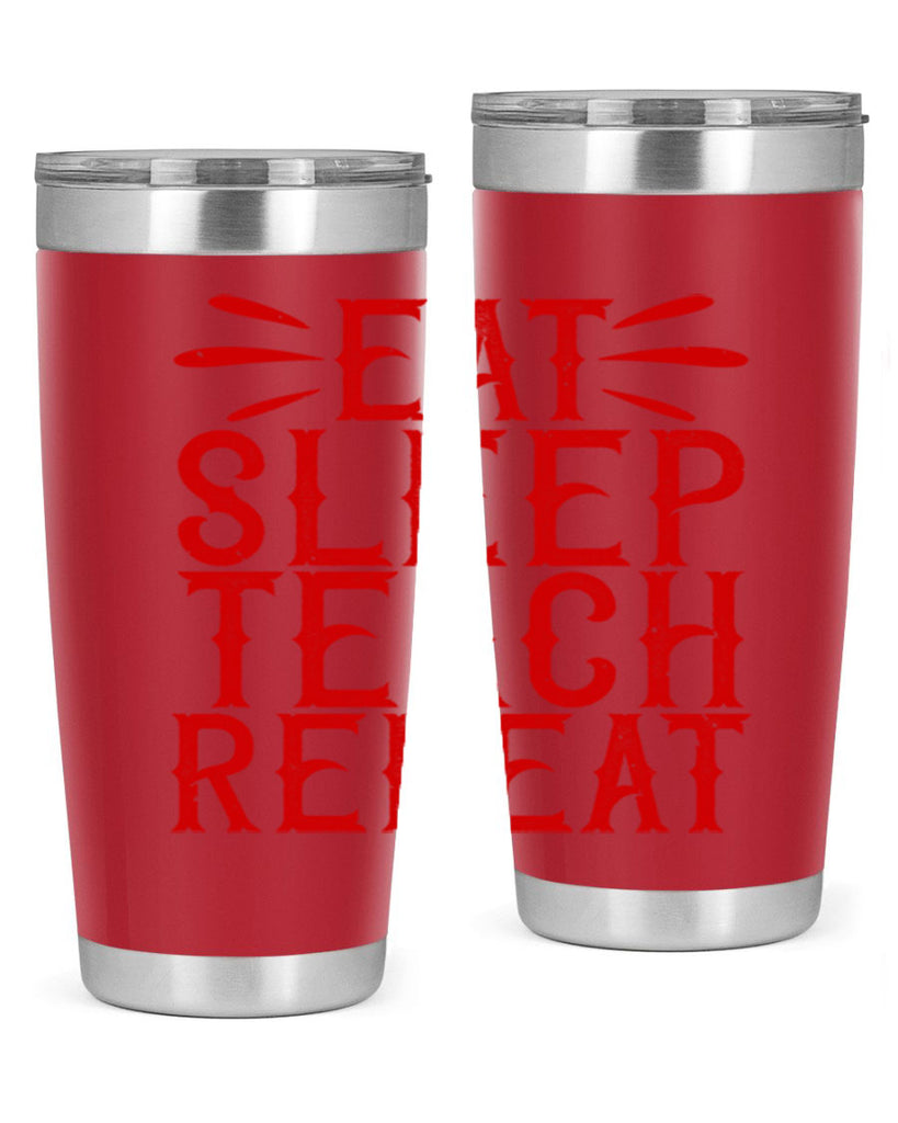Eat Sleep Teach Repeat Style 106#- teacher- tumbler