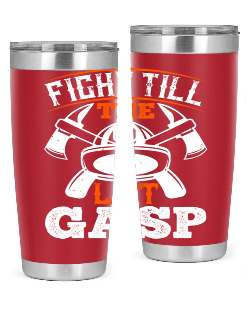 Fight till the last gasp Style 84#- fire fighter- tumbler