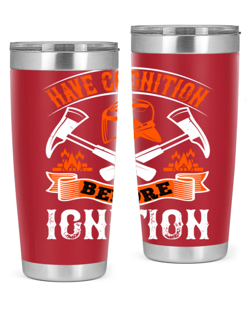 Have cognition before ignition Style 67#- fire fighter- tumbler