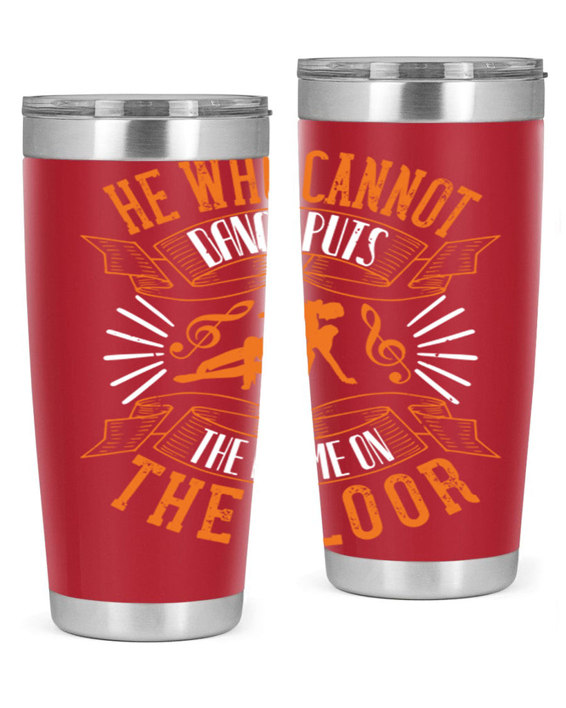 He who cannot dance puts the blame on the floor 17#- dance- Tumbler