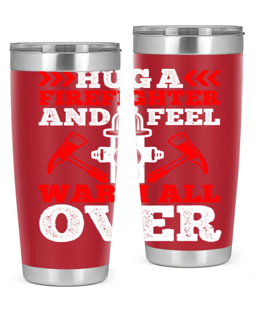 Hug a firefighter and feel warm all over Style 65#- fire fighter- tumbler