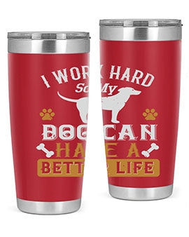 I Wark Hard So My Dog Can Have A Better Life Style 187#- dog- Tumbler