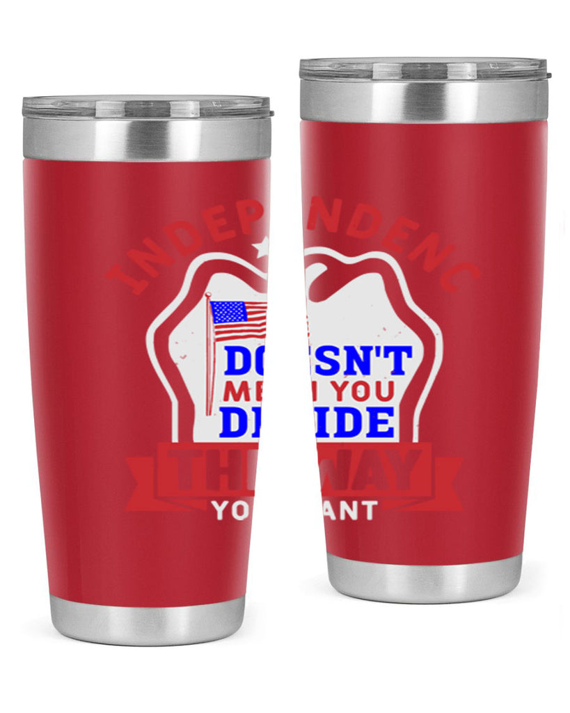 Independence doesnt mean you get to decide Style 23#- Fourt Of July- Tumbler