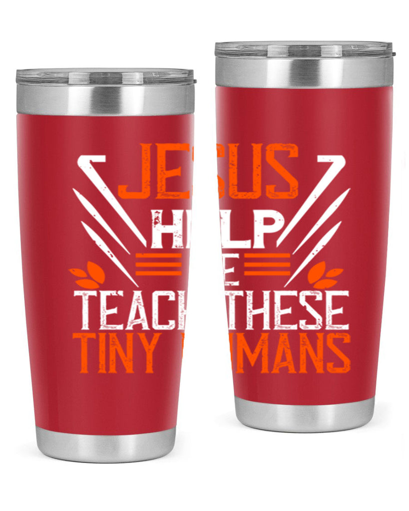 JESUS HELP ME TEACH THESE TINY HUMANS Style 96#- teacher- tumbler