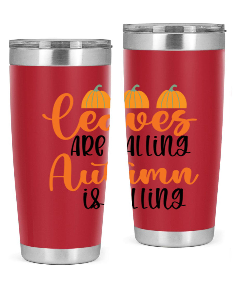 Leaves Are Falling Autumn Is Calling 391#- fall- Tumbler