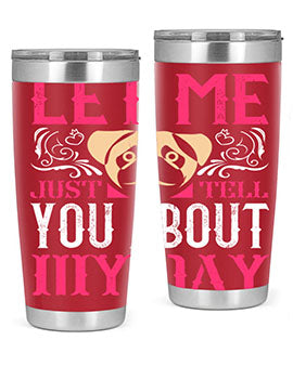 Let Me Just Tell You About My Day Style 34#- dog- Tumbler