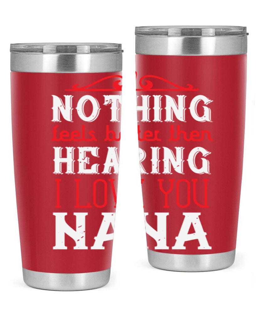 NOTHING feels better then 4#- grandma - nana- Tumbler
