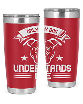 Only My Dog Understands me Style 151#- dog- Tumbler