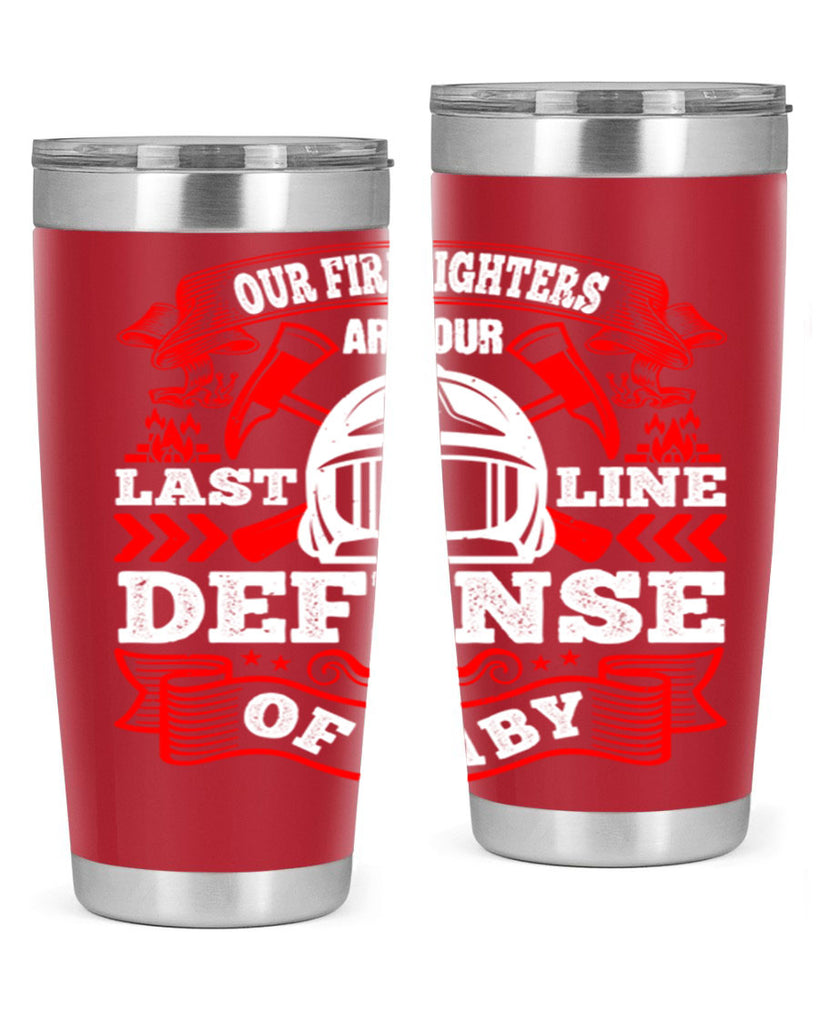 Our firefighters are our last line of defense baby Style 44#- fire fighter- tumbler