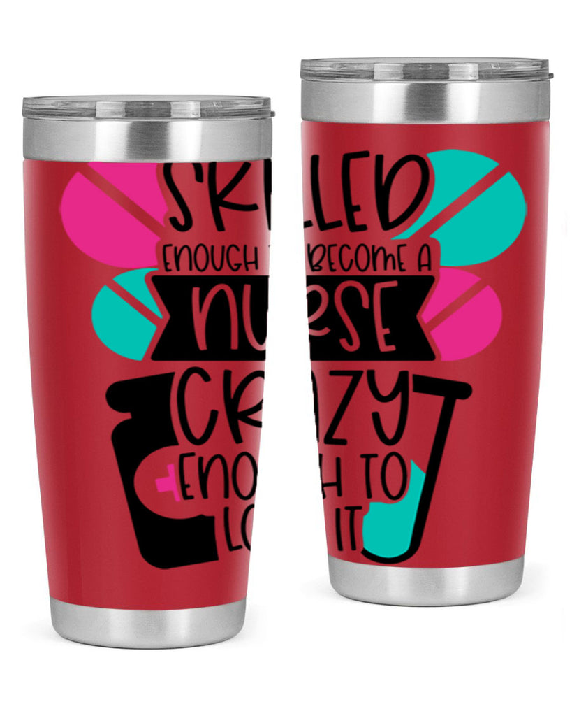 Skilled Enough To Become A Nurse Crazy Enough To Love It Style Style 39#- nurse- tumbler