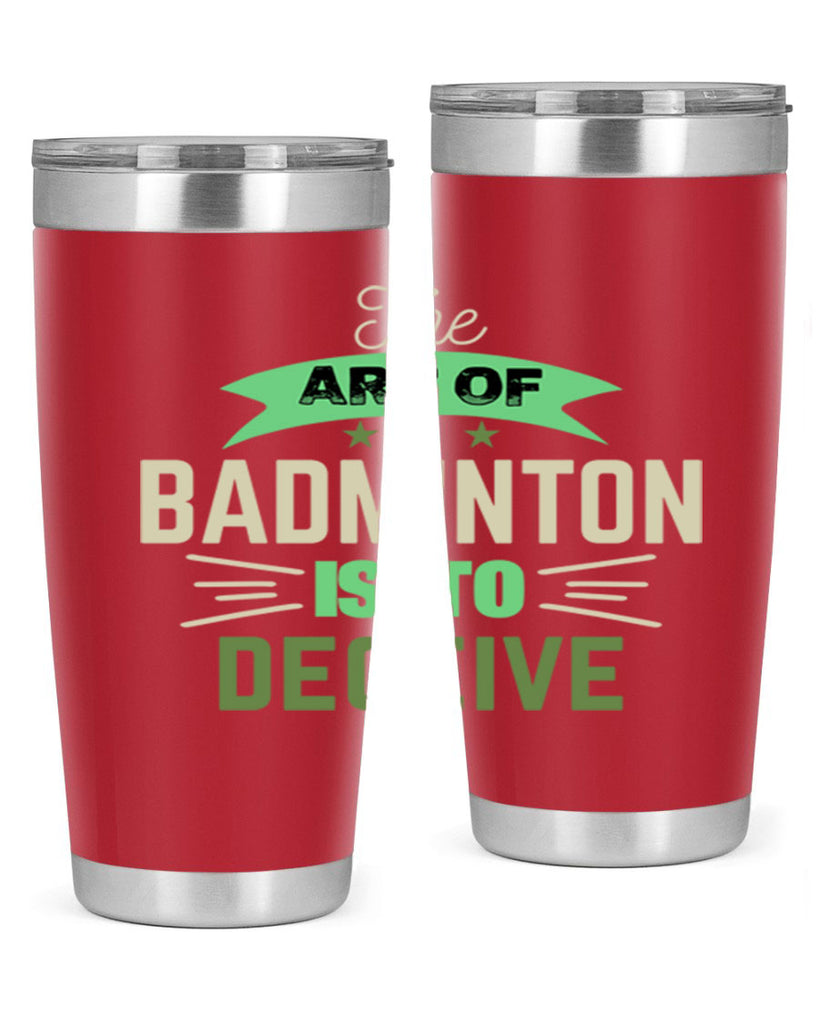 The art of BADMINTON IS TO deceive 219#- badminton- Tumbler