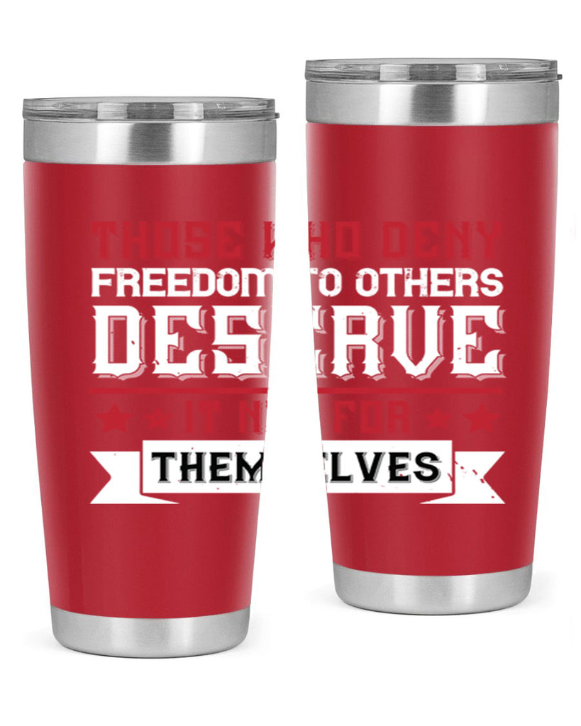 Those who deny freedom to others deserve it not for themselves Style 194#- Fourt Of July- Tumbler