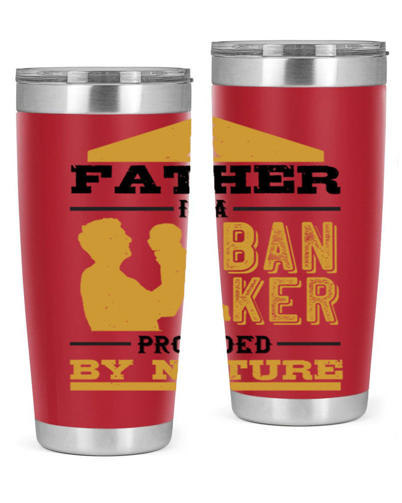 a father is a banker provided by nature 272#- fathers day- Tumbler