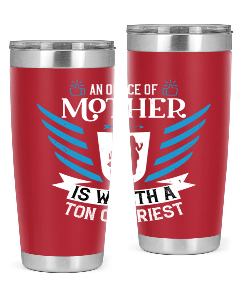 an ounce of mother is 92#- mothers day- Tumbler