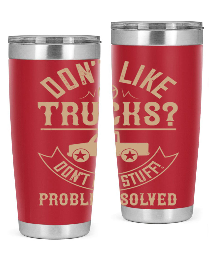 dont like truck dont buy stuff problem solved Style 6#- truck driver- tumbler