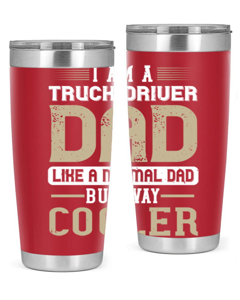 i am a truck driver dad like a normal dad but way cooler Style 48#- truck driver- tumbler