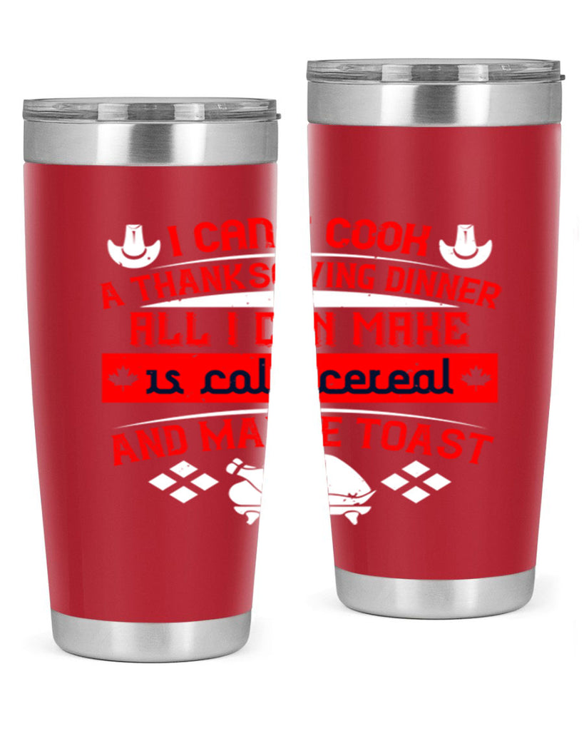 i can’t cook a thanksgiving dinner all i can make is cold cereal and maybe toast 31#- thanksgiving- Tumbler
