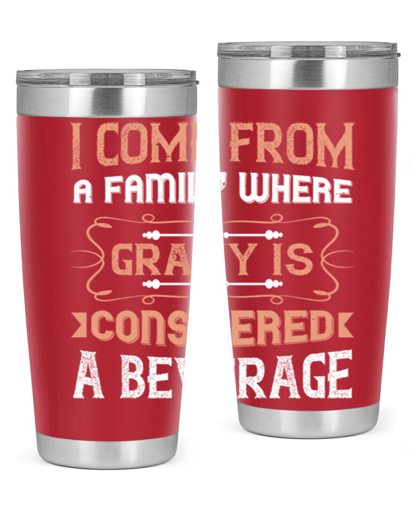 i come from a family where gravy is considered a beverage 30#- thanksgiving- Tumbler