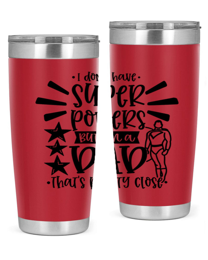 i dont have super powers but im a dad 45#- fathers day- Tumbler