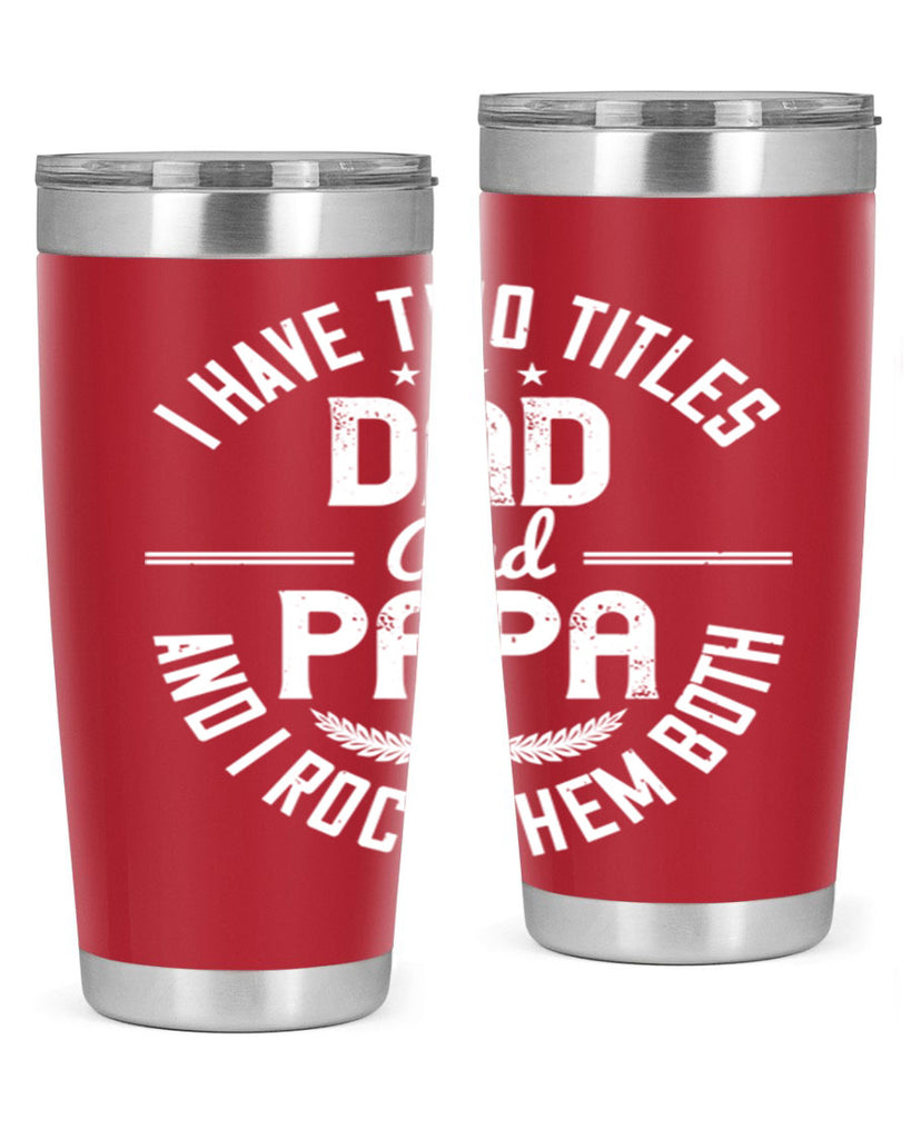 i have two titles dad and papa i rock them both 243#- fathers day- Tumbler