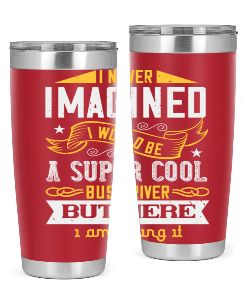 i never imagined i would be a super cool bus driver but here i am killing it Style 29#- bus driver- tumbler