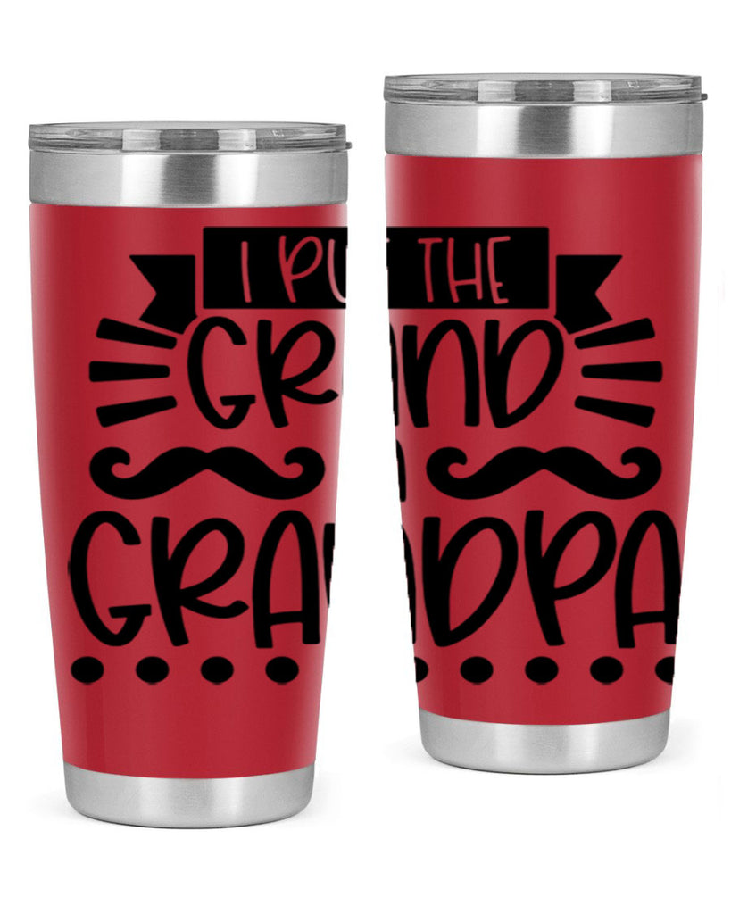 i put the grand in grandpa 36#- fathers day- Tumbler
