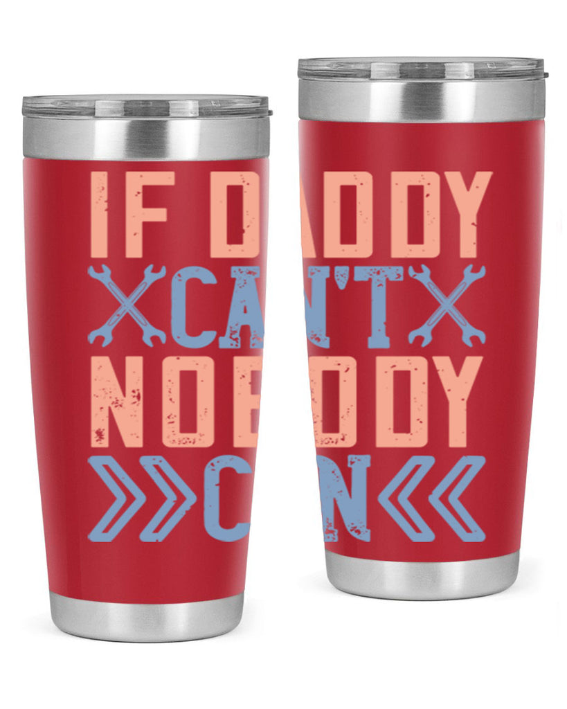 if daddy can’t nobody can 195#- fathers day- Tumbler