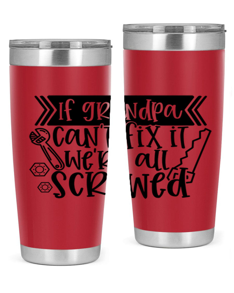 if grandpa cant fix it were all screwed 32#- fathers day- Tumbler