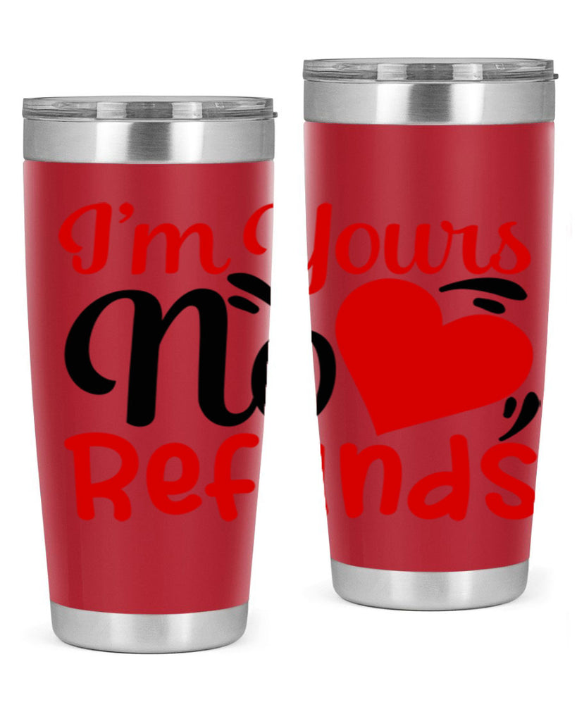 im yours no refunds 77#- valentines day- Tumbler